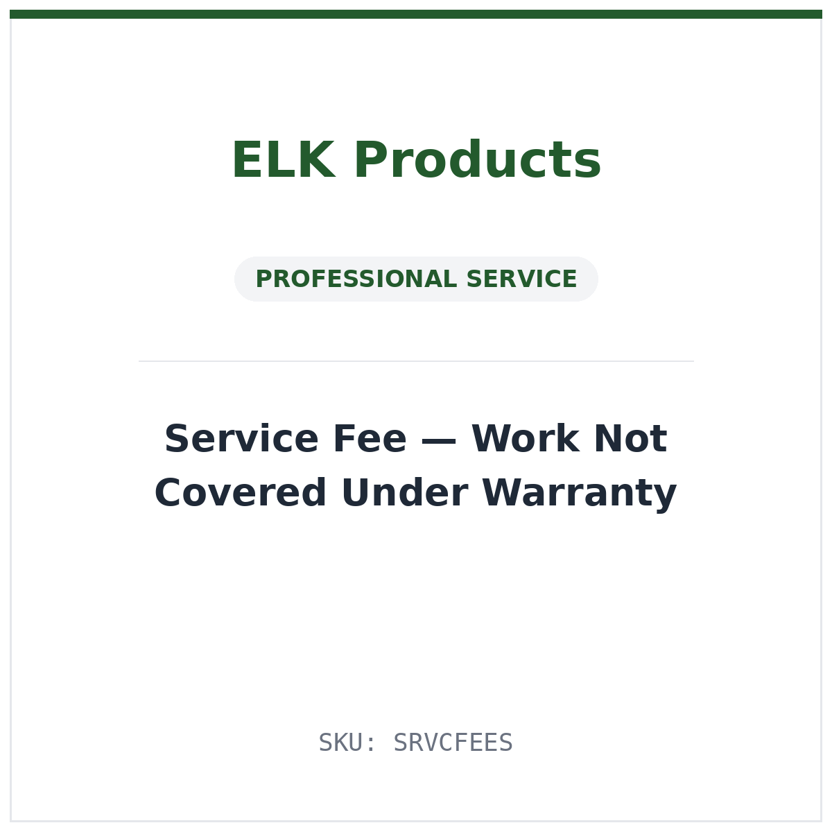 ELK Products professional service fee — work not covered under warranty (SKU SRVCFEES)